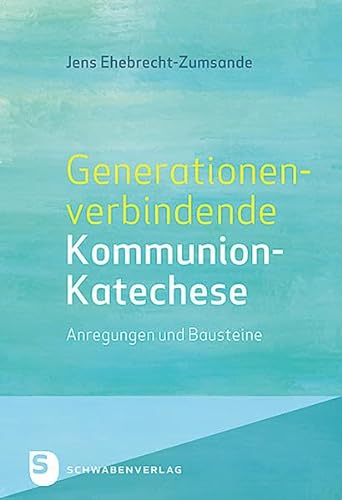 Generationenverbindende Kommunion-Katechse - Anregungen und Bausteine
